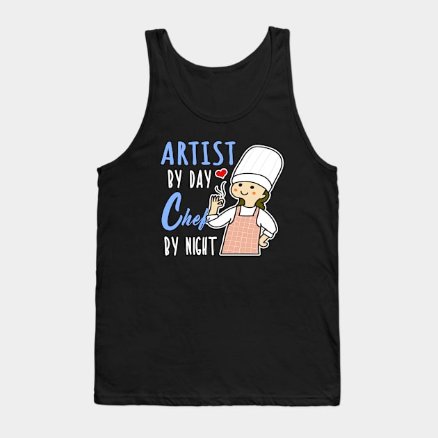 Artist By Day Chef By Night Cooking Lover Mom Gift Shop Tank Top by jeric020290